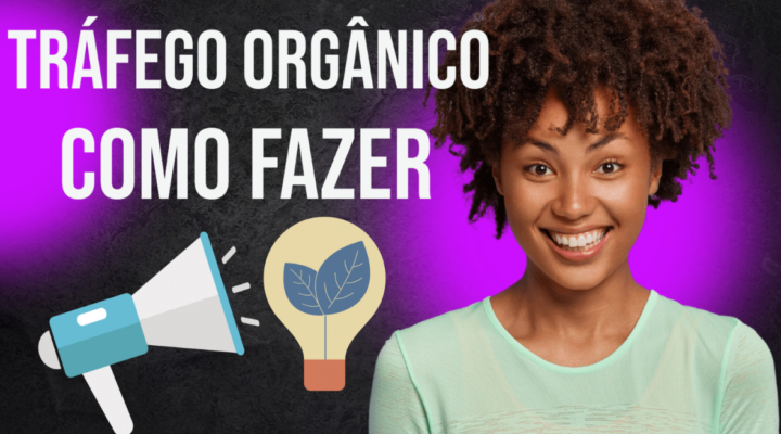 Tráfego Orgânico: O Que é e Como Fazer