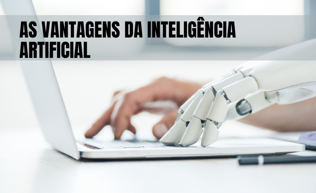 As vantagens da inteligência artificial