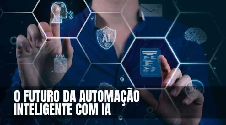 Automação Inteligente: O Futuro da Inteligência Artificial