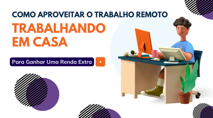 Ganhar Dinheiro Com o Trabalho Remoto: Faça uma Renda Extra