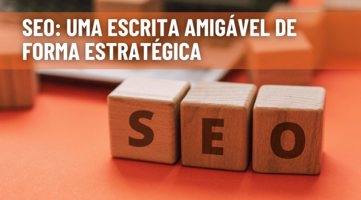 SEO Para Blog: Escrita Amigável Para Maximizar Resultados