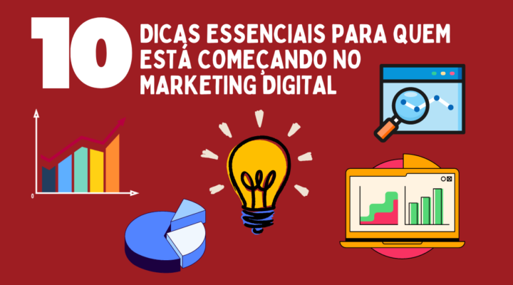 10 Dicas Essenciais Para Quem Está Começando no Marketing Digital