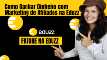 Como Ganhar Dinheiro com Marketing de Afiliados na Eduzz: Guia Completo