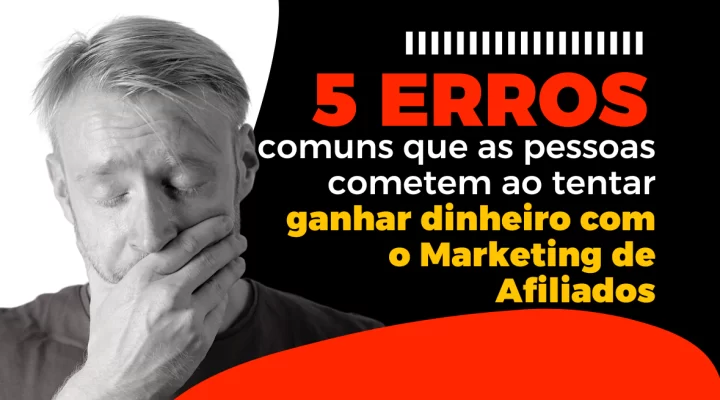 5 Erros Comuns no Marketing de Afiliados (e Como Corrigir Cada Um)
